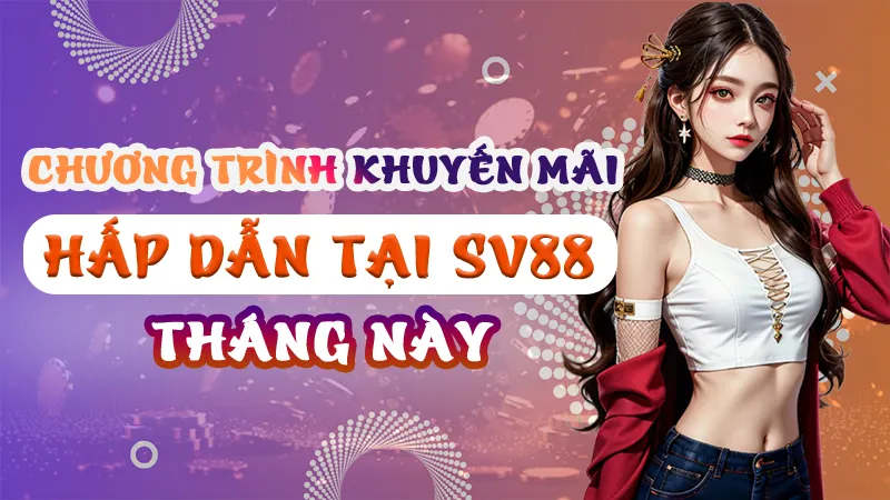 Chương trình khuyến mãi hấp dẫn tại SV88
