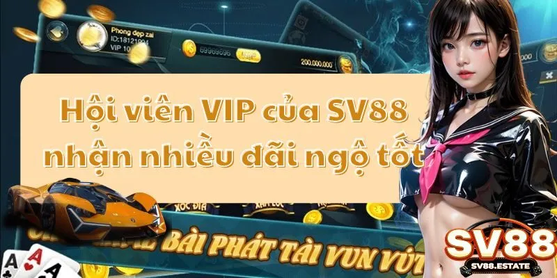 Hội viên VIP của SV88 nhận nhiều đãi ngộ tốt