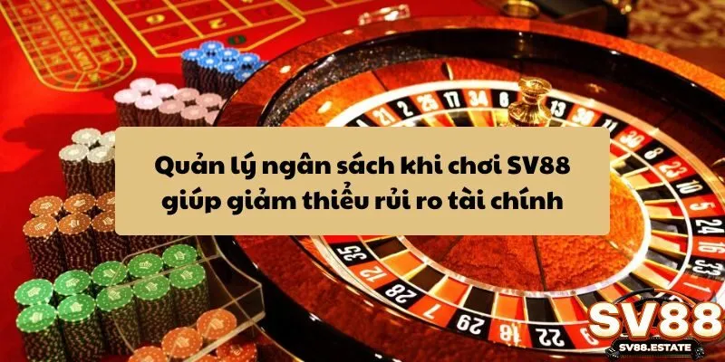 Quản lý ngân sách khi chơi SV88 giúp giảm thiểu rủi ro tài chính