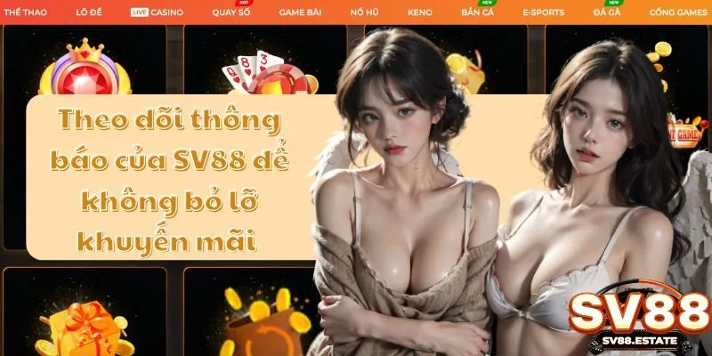 Theo dõi thông báo của SV88 để không bỏ lỡ khuyến mãi